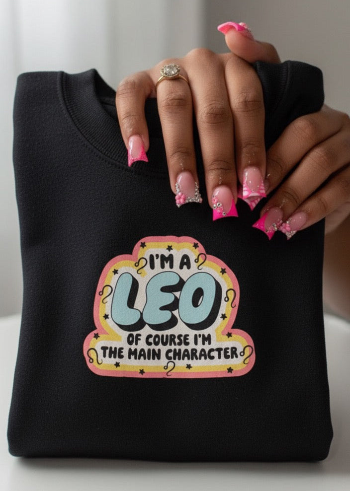 “I’m a Leo — Of Course I’m the Main Character” Sweatshirt