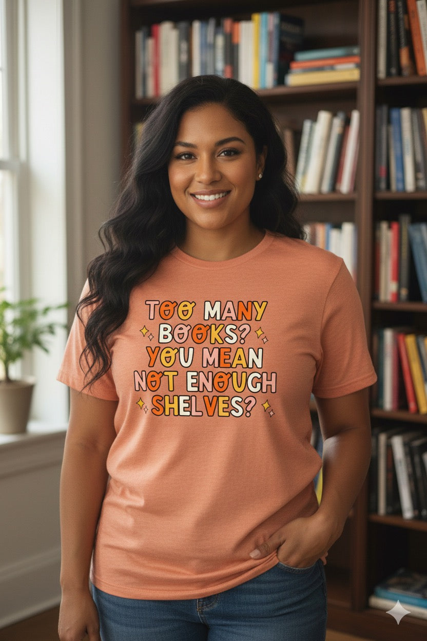 Not Enough Shelves Tee – Book Hoarder’s Anthem