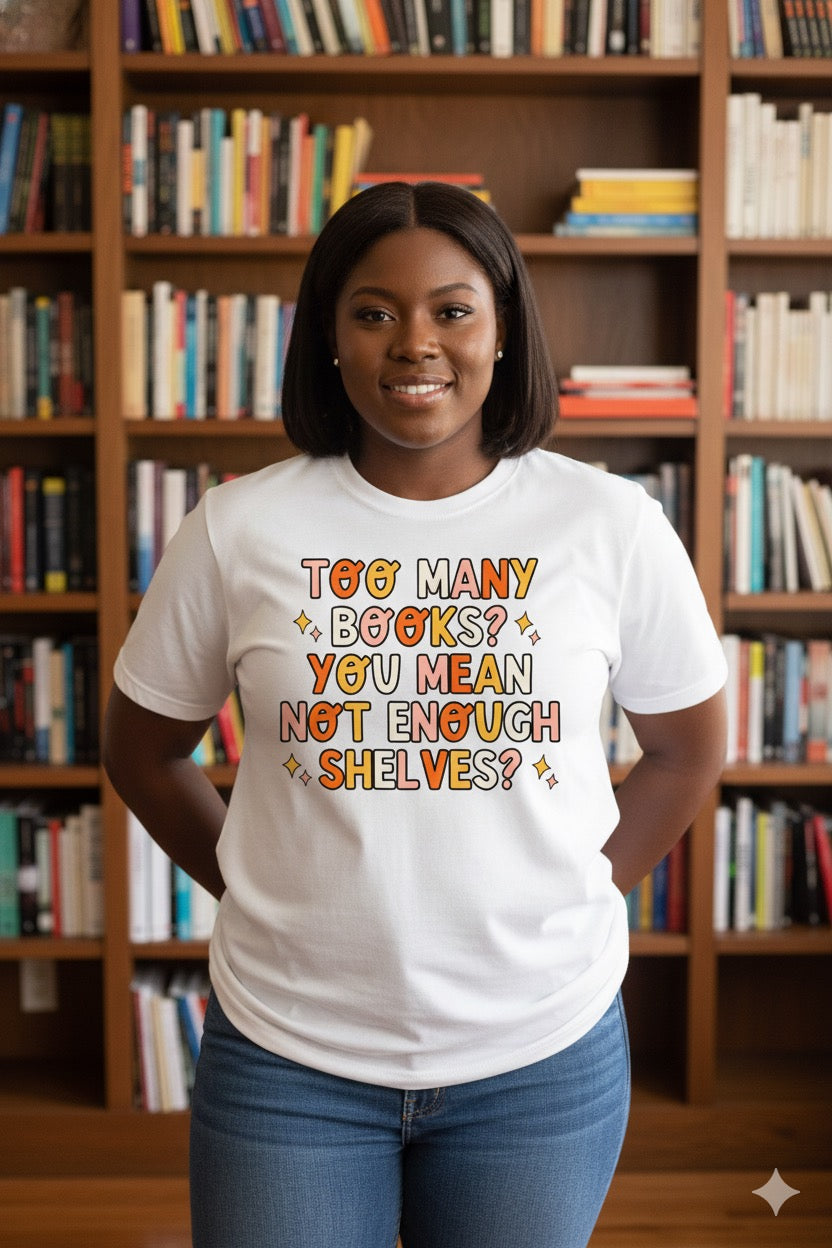 Not Enough Shelves Tee – Book Hoarder’s Anthem