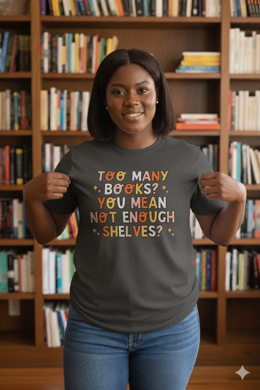Not Enough Shelves Tee – Book Hoarder’s Anthem