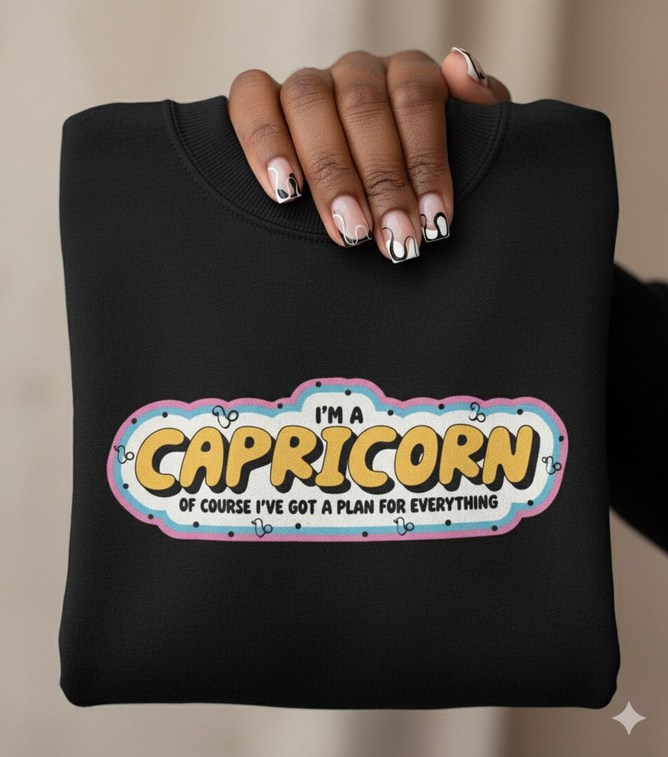 “I’m a Capricorn — Of Course I’ve Got a Plan for Everything” Sweatshirt